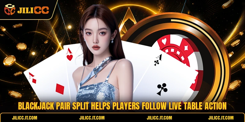 Blackjack Pair Split Helps Players Follow Live Table Action
