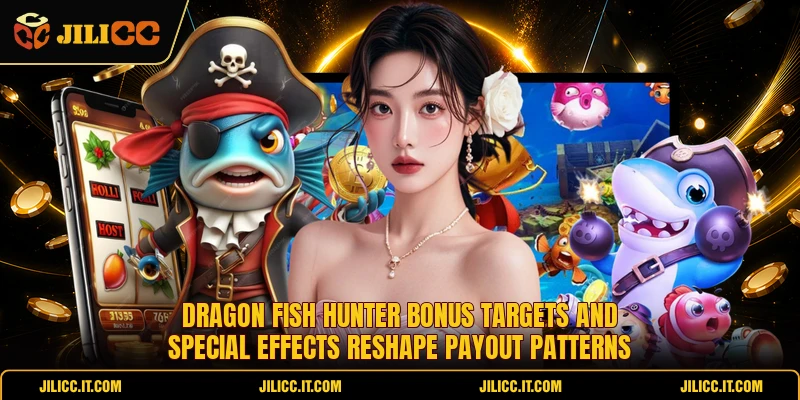 Dragon Fish Hunter bonus targets and special effects reshape payout patterns