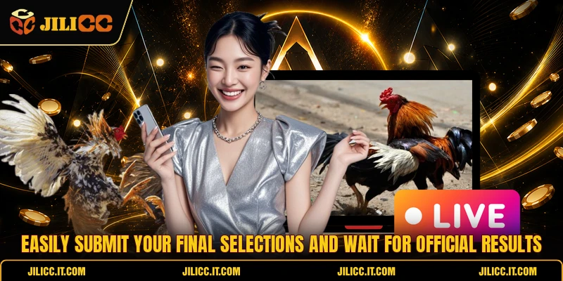 Easily submit your final selections and wait for official results