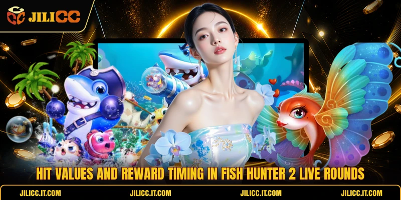 Hit values and reward timing in Fish Hunter 2 live rounds