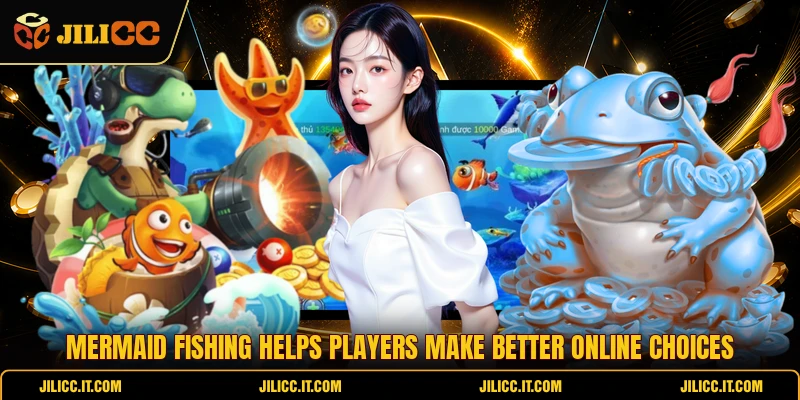 Mermaid Fishing Helps Players Make Better Online Choices