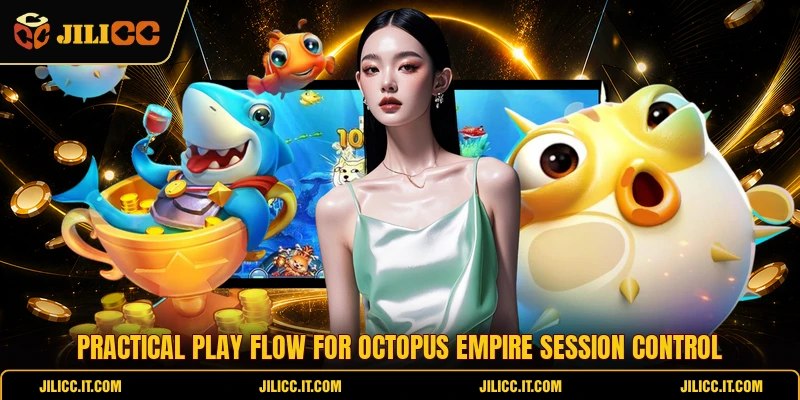 Practical play flow for Octopus Empire session control