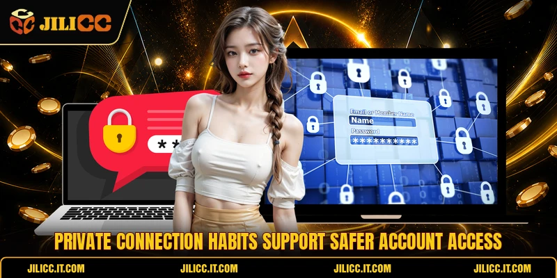 Private connection habits support safer account access
