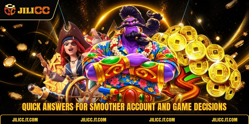 Quick answers for smoother account and game decisions