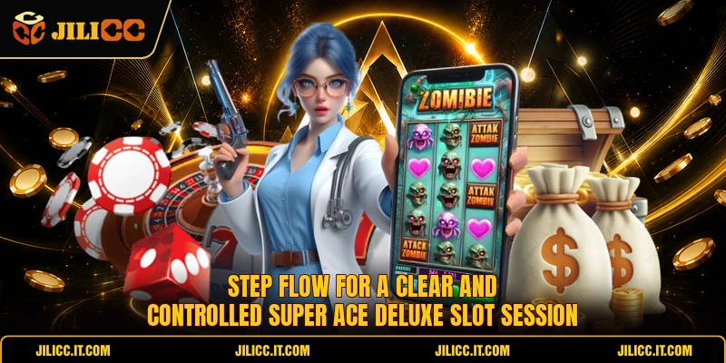 Step flow for a clear and controlled Super Ace Deluxe slot session