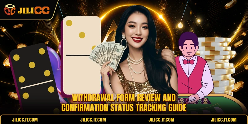 Withdrawal form review and confirmation status tracking guide